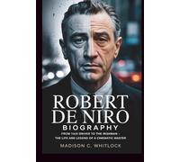 Robert De Niro Biography: From Taxi Driver to The Irishman - The Life and Legend of a Cinematic Master