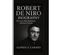 ROBERT DE NIRO BIOGRAPHY: The Actor Who Redefined American Cinema