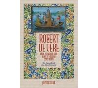 Robert De Vere, Earl Of Oxford And Duke Of Ireland (1362-1392)