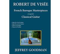 Robert de Visée: French Baroque Masterpieces for the Classical Guitar