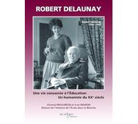 Robert Delaunay: Une vie consacrée à l'Education - Un humaniste du XXe siècle