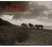 Robert Demachy, impressions de Normandie: Photographies du Calvados, 1880-1920