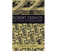 Robert Desnos and the Play of Popular Culture by Charles A. Nunley Inconnu (Auteur)