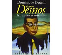 Robert Desnos, le roman d'une vie