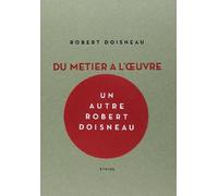 Robert Doisneau: Du métier à l'oeuvre