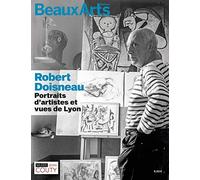 ROBERT DOISNEAU : PORTRAITS D'ARTISTES ET VUES DE LYON: AU MUSEE JEAN COUTY