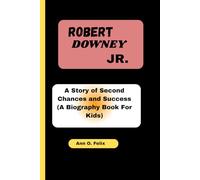 ROBERT DOWNEY JR.: A Story of Second Chances and Success (A Biography Book For Kids)