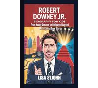 ROBERT DOWNEY JR. BIOGRAPHY FOR KIDS: From Young Dreamer to Hollywood Legend - An Inspiring True Story