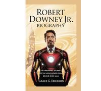 Robert Downey Jr. Biography: The inspiring journey of the Hollywood icon behind iron man