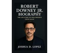 ROBERT DOWNEY JR. BIOGRAPHY: The Life Story Of Hollywood’s Iron Man