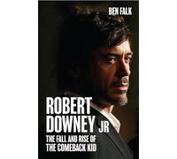 Robert Downey Jr: The Fall and Rise of the Comeback Kid