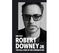 Robert Downey Jr: The Fall and Rise of the Comeback Kid