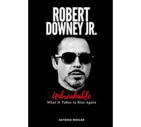 Robert Downey Jr. : Unbreakable: What It Takes to Rise Again