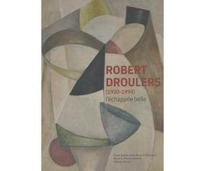 Robert Droulers (1920-1994) : l'échapée belle - Alice Massé - Invenit - broché - Essai