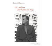 Robert Duncan: The Collected Later Poems And Plays
