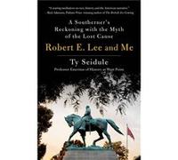 Robert E. Lee and Me by Ty Seidule Ty Seidule (Auteur)