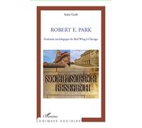 Robert E. Park Itinéraire sociologique de Red Wing à Chicago - Suzie Guth - L'harmattan - broché - Etude