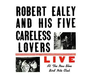 Robert Ealey and His Five Careless Lovers - Live at the New Blue Bird Nite Club [Vinyl LP]