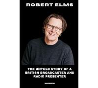Robert Elms: The Untold Story of a British Broadcaster and Radio Presenter