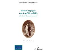 Robert-Espagne, une tragédie oubliée Une femme de gendarme raconte - Marie-Gabrielle Copin-Barrier - L'harmattan - broché - Etude