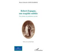 Robert-Espagne, une tragédie oubliée Une femme de gendarme raconte - Marie-Gabrielle Copin-Barrier - L'harmattan - broché - Etude