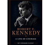Robert F. Kennedy: A Life of Courage