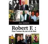 Robert F. : Pour l'amour du cuir et du foot - Alain Vernon - Trois Colonnes - broché - Biographie