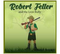 Robert Feller: And The Lion Bully