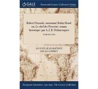 Robert Fitzooth surnomm Robin Hood ou Le chef des Proscrite roman historique par A. J. B. Defauconpret TOME SECOND - AugusteJeanBaptiste Defauconpret - Cr AugusteJeanBaptiste DefauconpretAugusteJeanBa