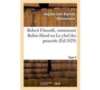 Robert Fitzooth, surnommé Robin Hood ou Le chef des proscrits. Tome 3 Auguste-Jean-Baptiste Defauconpret (Auteur)