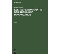 Robert Forrer Robert Forrer: Keltische Numismatik Der Rhein- Und Donaula (Relié)
