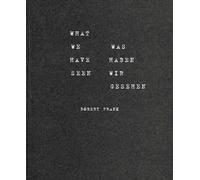 Robert Frank what we have seen, was haben wir gesehen