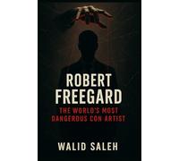 Robert Freegard: The World's Most Dangerous Con Artist