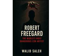 Robert Freegard: The World's Most Dangerous Con Artist