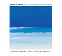 Robert FRIPP, Andrew KEELING, David SINGLETON & METROPOLE ORKEST - The Wine of Silence - Orchestral Soundscapes