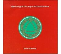 Robert Fripp & League of Craft - Show of Hands