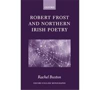 Robert Frost and Northern Irish Poetry, Oxford English Monographs Rachel Buxton (Auteur)