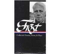 Robert Frost: Collected Poems, Prose, & Plays (LOA #81)