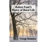 Robert Frosts Poetry of Rural Life by George Monteiro George Monteiro (Auteur)