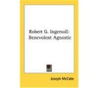 Robert G. Ingersoll: Benevolent Agnostic McCabe, Joseph (Auteur)