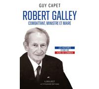 Robert Galley Combattant, ministre et maire - Guy Capet - Le Pythagore Eds - broché - Essai