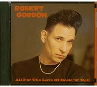 Robert Gordon - All for The Love of Rock N Roll