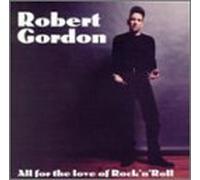 Robert Gordon - All for The Love of Rock'n'rol [Import]