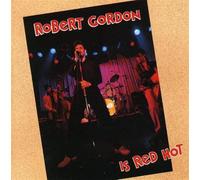 Robert Gordon - Robert Gordon Is Red Hot (CD)