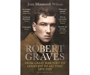 Robert Graves: From Great War Poet to Good-bye to All That (1895-1929)