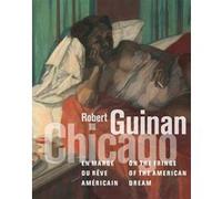 Robert Guinan. Chicago, en marge du rêve américain Bernard Blistène (Auteur), Collectif (Auteur)