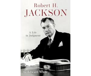 Robert H. Jackson: A Life in Judgment