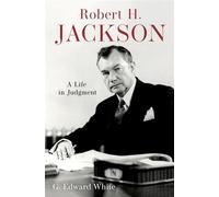 Robert H. Jackson A Life in Judgment - G. Edward White - Oxford university press - ebook (ePub) - Livre