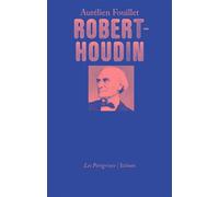 Robert-Houdin - Aurélien Fouillet - Les Peregrines Eds - broché - Essai