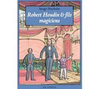 Robert Houdin & fils, magiciens Serge Hochain (Auteur), Irène Schwartz (Auteur)